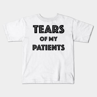 Tears Of My Patients - Gift for Chiropractor or Doctor or Physical Therapy Kids T-Shirt